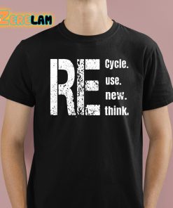Re Cycle Use New Think Shirt 1 1