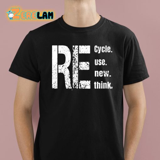 Re Cycle Use New Think Shirt