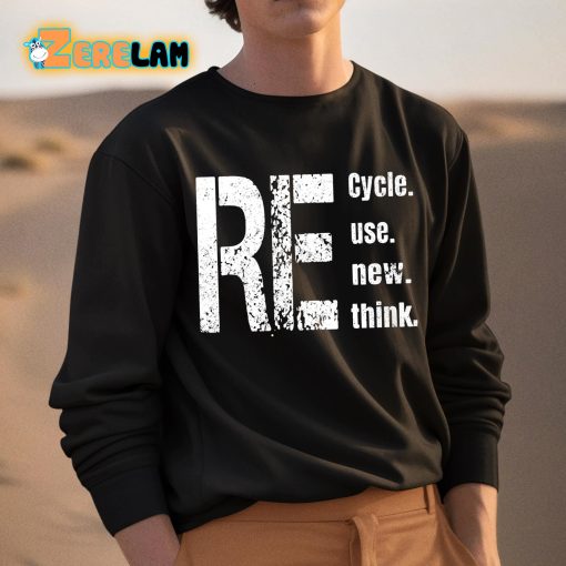 Re Cycle Use New Think Shirt