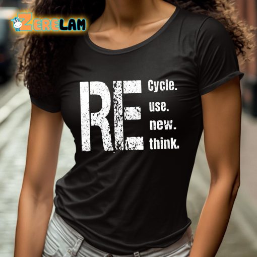 Re Cycle Use New Think Shirt