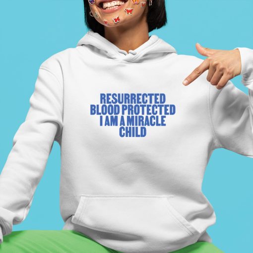 Resurrected Blood Protected I Am A Miracle Child Shirt