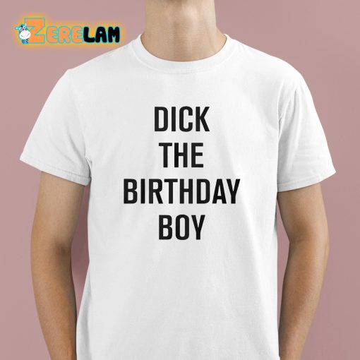 Rich Evans Dick The Birthday Boy Shirt
