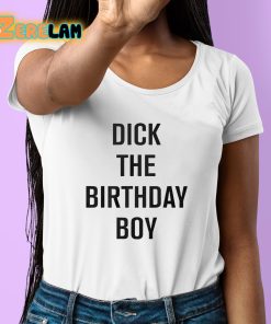 Rich Evans Dick The Birthday Boy Shirt 6 1