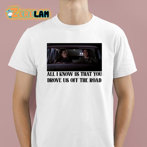 Rory And Jess All I Know Is That You Drove Us Off The Road Shirt