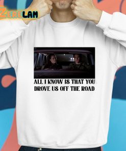 Rory And Jess All I Know Is That You Drove Us Off The Road Shirt 8 1