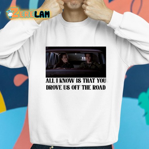 Rory And Jess All I Know Is That You Drove Us Off The Road Shirt