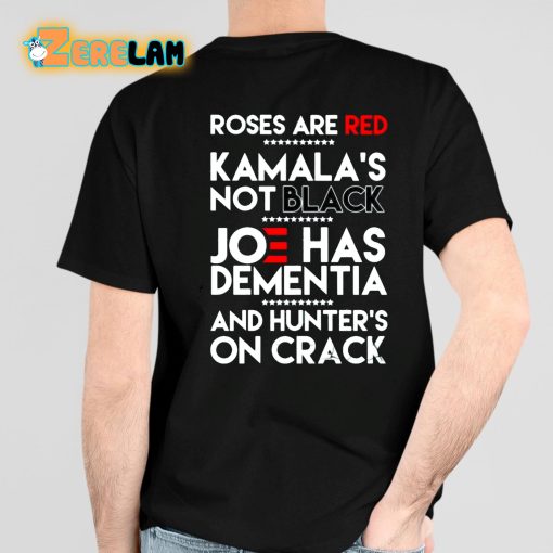 Roses Are Red Kamalas Not Balck Joe Has Dementia And Hunter’s On Crack Shirt