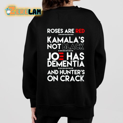 Roses Are Red Kamalas Not Balck Joe Has Dementia And Hunter’s On Crack Shirt