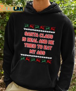 Santa Claus Is Real And He Tried To Eat My Ass Shirt 2 1