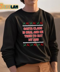 Santa Claus Is Real And He Tried To Eat My Ass Shirt 3 1