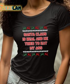 Santa Claus Is Real And He Tried To Eat My Ass Shirt 4 1