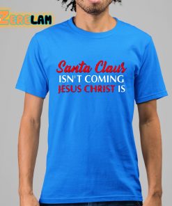 Santa Claus IsnT Coming Jesus Christ Is Merry Christmas Shirt 15 1