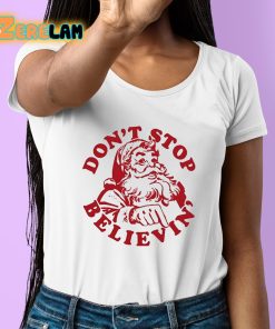 Santa Dont Stop Believin Shirt 6 1