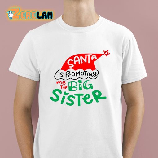 Santa Is Promoting Me To Big Sister Shirt