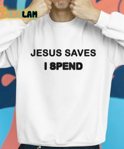 Saskay Jesus Saves I Spend Shirt 8 1