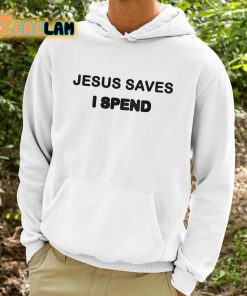 Saskay Jesus Saves I Spend Shirt 9 1
