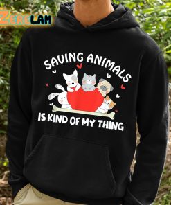 Saving Animals Is Kind Of My Thing Shirt 2 1