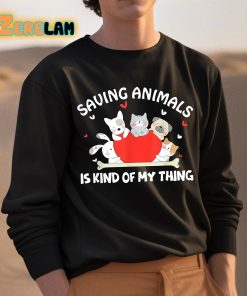 Saving Animals Is Kind Of My Thing Shirt 3 1