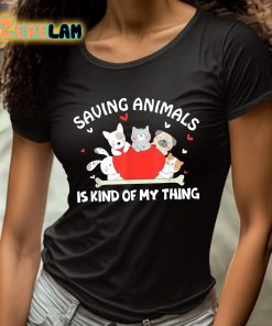 Saving Animals Is Kind Of My Thing Shirt 4 1
