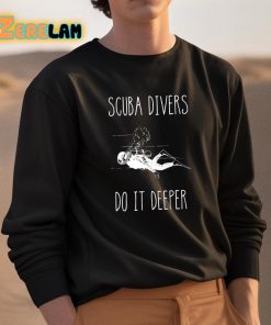 Scuba Divers Do It Deeper Shirt 3 1