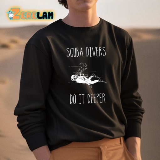 Scuba Divers Do It Deeper Shirt