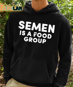 Semen Is A Food Group Shirt 2 1