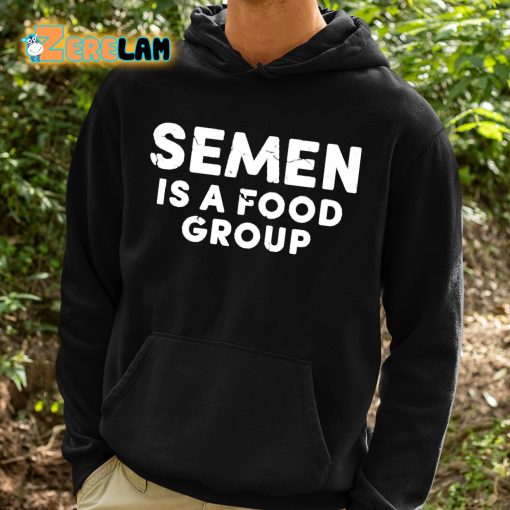 Semen Is A Food Group Shirt