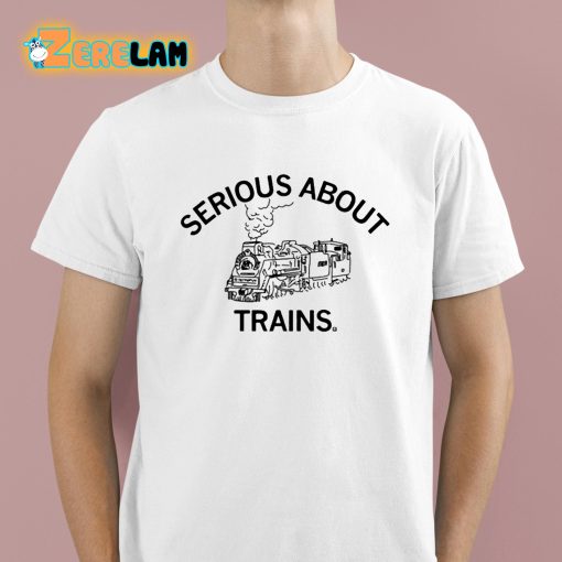 Serious About Trains Shirt