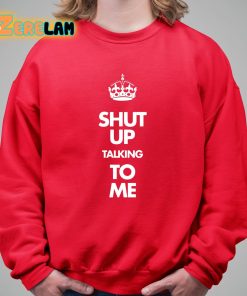 Shut Up Talking To Me Crown Shirt 5 1