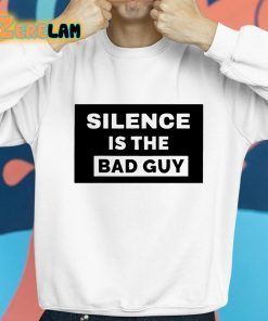 Silence Is The Bad Guy Shirt 8 1