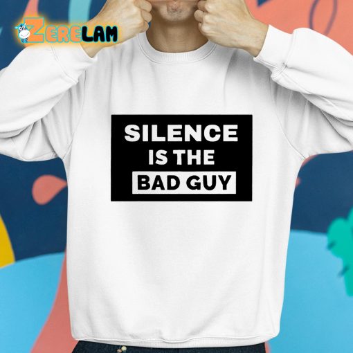 Silence Is The Bad Guy Shirt