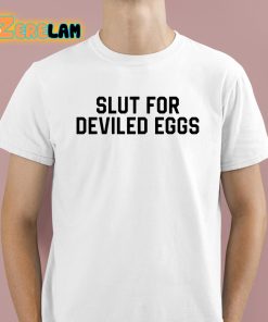 Slut For Deviled Eggs Shirt 1 1