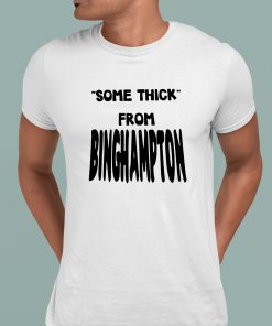Some Thick From Binghamton Shirt 1 1