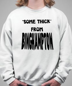 Some Thick From Binghamton Shirt 5 1