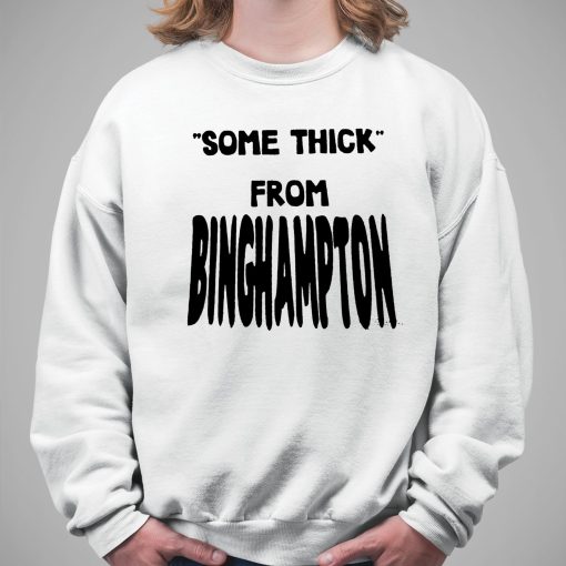 Some Thick From Binghamton Shirt