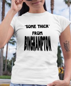 Some Thick From Binghamton Shirt 6 1