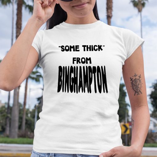 Some Thick From Binghamton Shirt