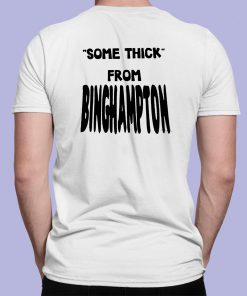 Some Thick From Binghamton Shirt 7 1