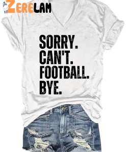 Sorry Can't Football Bye V-neck Shirt