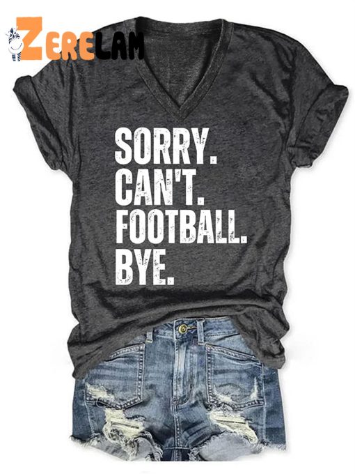 Sorry Can’t Football Bye V-neck Shirt