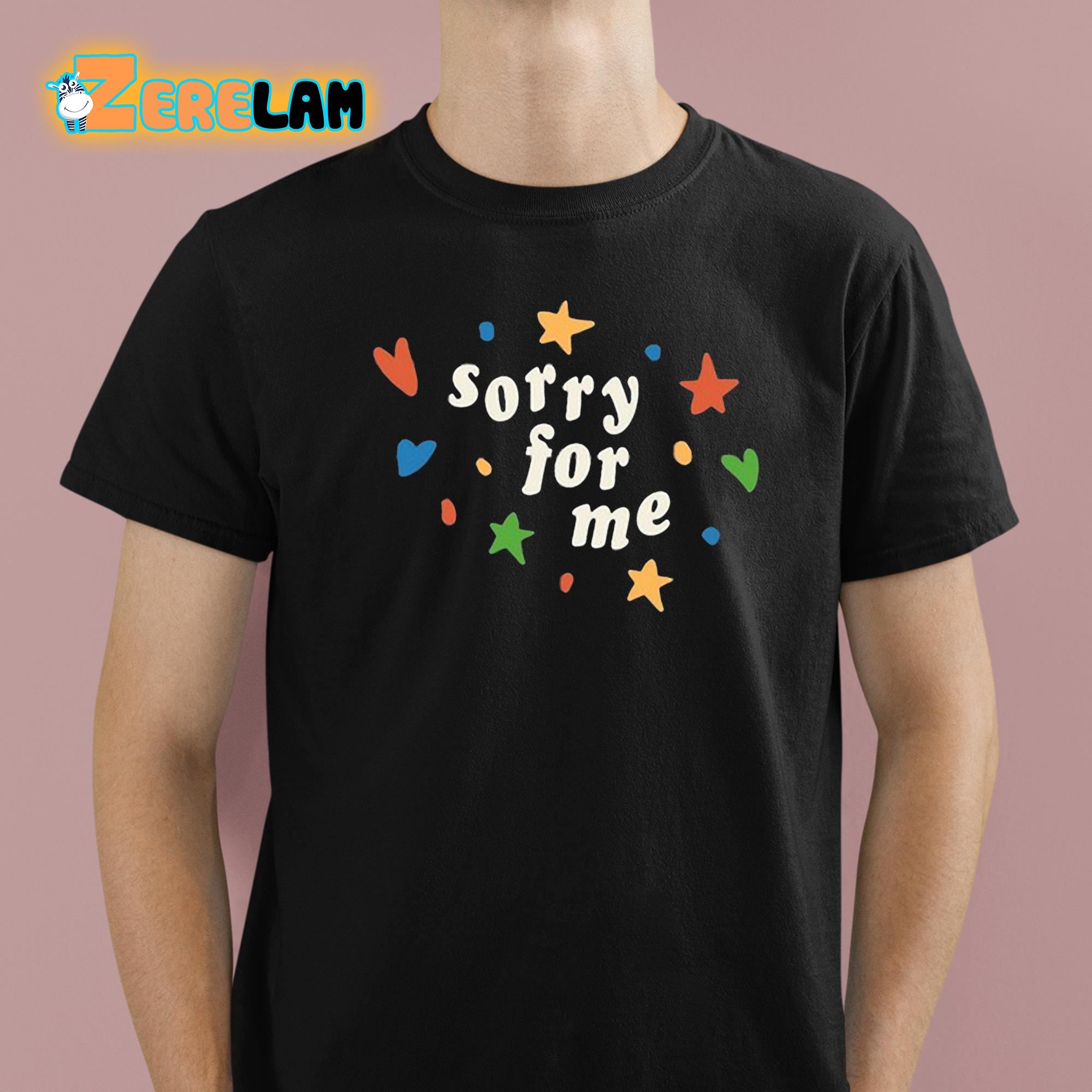 Sorry For Me Shirt 1 1
