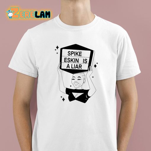 Spike Eskin Is A Liar Shirt