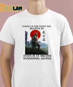 Stand Up For What You Believe In Even If It Means Standing Alone Shirt