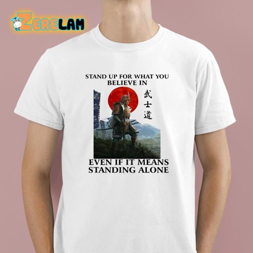 Stand Up For What You Believe In Even If It Means Standing Alone Shirt