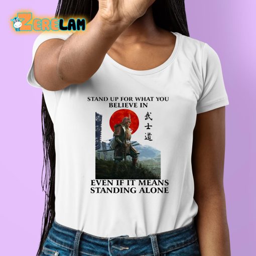 Stand Up For What You Believe In Even If It Means Standing Alone Shirt