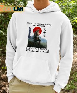 Stand Up For What You Believe In Even If It Means Standing Alone Shirt 9 1