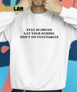 Stay In Drugs Eat Your School Dont Do Vegetables Shirt 8 1