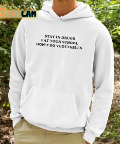 Stay In Drugs Eat Your School Dont Do Vegetables Shirt 9 1