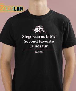 Stegosaurus Is My Second Favorite Dinosaur Shirt 1 1