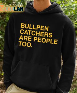 Stephen Schoch Bullpen Catchers Are People Too Shirt 2 1